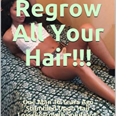 ACCESS KINDLE 📖 You CAN Regrow All Your Hair!!!: One Man 16 Years Ago Stumbled Upon