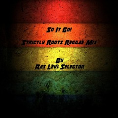 So It Go - Strictly Roots Reggae Mix