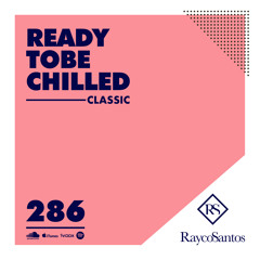READY To Be CHILLED Podcast 286 mixed by Rayco Santos