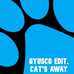 GYUSCO - Cat's Away (Gyusco Edit)