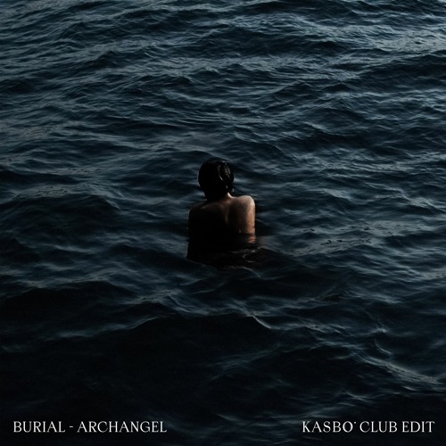 Burial - Archangel (Kasbo Club Edit)