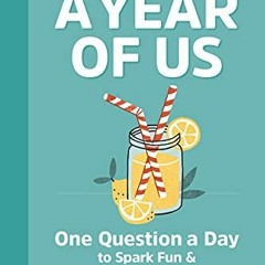 [Read] [KINDLE PDF EBOOK EPUB] A Year of Us: A Couple's Journal: One Question a Day to Spark Fun