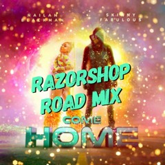 Come Home (Razorshop Road Mix) - Nailah Blackman X Skinny Fabulous
