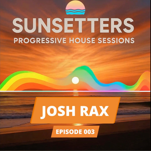 🌅 Sunsetters - Progressive House Sessions Episode 003 - Mixed by Josh Rax