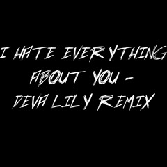 I Hate Everything About You _ Deva Lily Cover / Remix