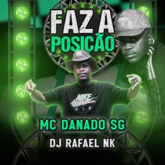 Mc Danado Sg - Faz A Posição (Dj Rafael Nk)
