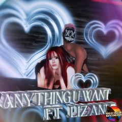 Anything You Want Ft Liz Anya