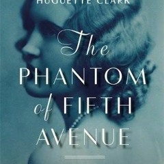 ACCESS EBOOK 📃 The Phantom of Fifth Avenue: The Mysterious Life and Scandalous Death