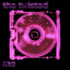 twisted me