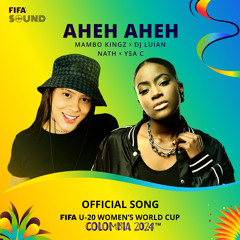AHEH AHEH (The Official Song Of FIFA U-20 Women’s World Cup Colombia 2024) [feat. Nath & Ysa C]