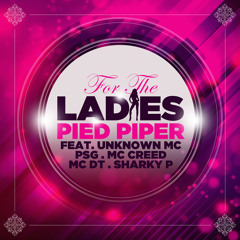 For the Ladies (Original) [feat. Unknown MC, PSG, MC Creed, MC DT & Sharky P]
