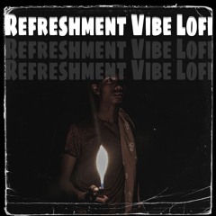 Refreshment Vibe Lofi