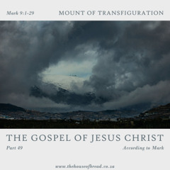 Voice Note for 20250120 - TheGospelofJesusChrist-Part49-Mark9-MountofTransfiguration