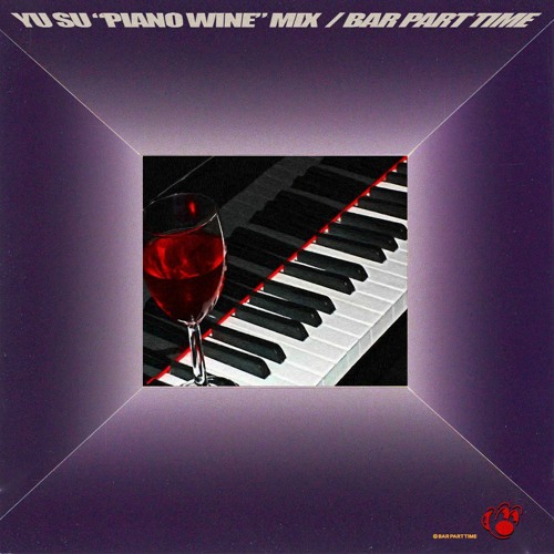Stream Yu Su 'Piano Wine' Mix For B.P.T. by Bar Part Time | Listen online  for free on SoundCloud
