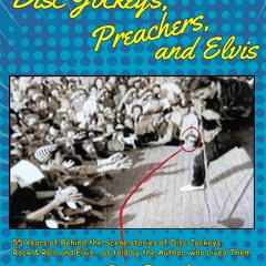 Epub Disc Jockeys, Preachers, and Elvis: 55 Years of Behind the Scene stories of Disc Jockeys, R