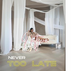 NEVER TOO LATE - NATTYVA - Master (1)