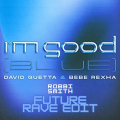 David Guetta & Bebe Rexha - I'm Good [BLUE] (Robbi Smith Bigroom Techno Edit)