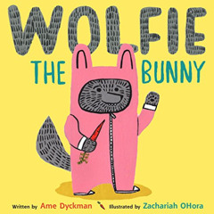 VIEW KINDLE 📧 Wolfie the Bunny by  Ame Dyckman &  Zachariah OHora [EBOOK EPUB KINDLE