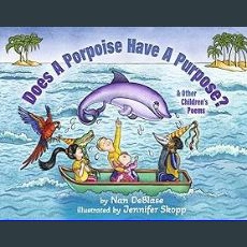 [READ EBOOK]$$ 🌟 Does a Porpoise Have a Purpose? <(DOWNLOAD E.B.O.O.K.^)