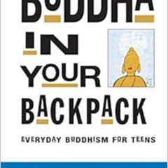 [DOWNLOAD] EBOOK ✉️ Buddha in Your Backpack: Everyday Buddhism for Teens by Franz Met