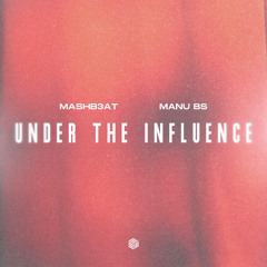 MASHB3AT & MANU BS - Under The Influence