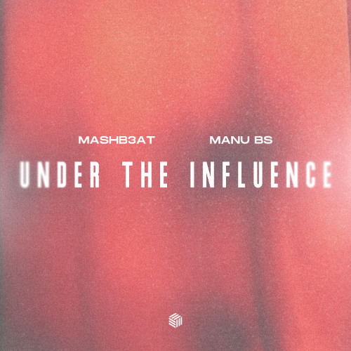 MASHB3AT and MANU BS - Under the Influence (2025) MASHB3AT and MANU BS - Under the Influence (2025)