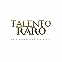 Talento Raro - Mellin, Markinho, Del Peppy