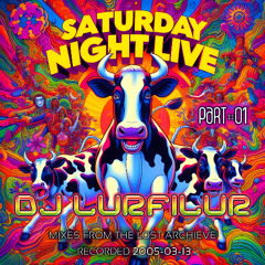 SATURDAY NiGHT LiVE (PART#01) (050313) by DJ LURFiLUR (SE)