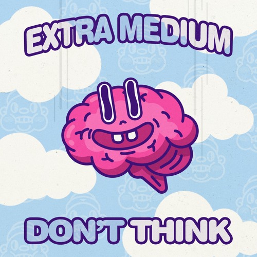 Extra Medium - Don't Think