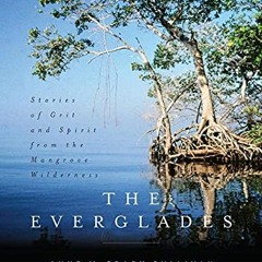 [View] EBOOK 📪 The Everglades: Stories of Grit and Spirit from the Mangrove Wilderne