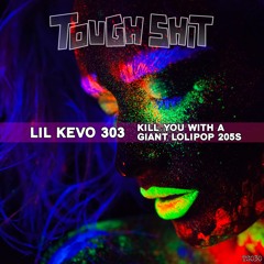 Lil Kevo 303 - Kill You With A Giant Lolipop 205s