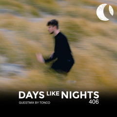 DAYS like NIGHTS 406 - Guestmix by Tonco