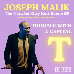 01. Joseph Malik - Trouble With A Capital T (Natasha Kitty Katt Remix - Add. NSW Prod.) Radio Edit