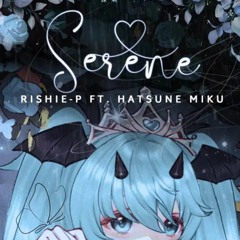 Serene - Rishie-P ft. Hatsune Miku