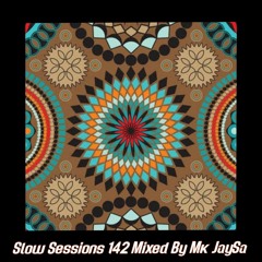 Slow Sessions 142 Mixed By Mk JaySa (ZA)