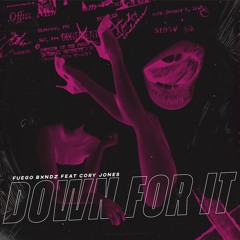 Fuego Bxndz - Down For It (feat. Cory Jones)