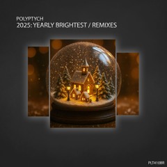 LATEST RELEASE: 2025: Yearly Brightest | Remixes [Polyptych Bundles]
