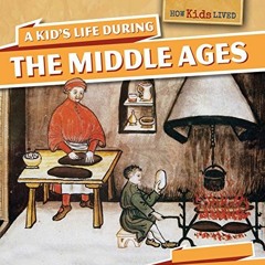 Get PDF EBOOK EPUB KINDLE A Kid's Life During the Middle Ages (How Kids Lived) by  Sarah Machajewski