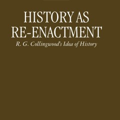 ⚡Ebook✔ History as Re-enactment: R. G. Collingwoods Idea of History