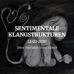 12-02-2020 (Diese Traurigkeit ist nun Alltag I)