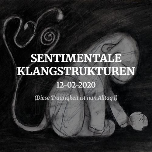 12-02-2020 (Diese Traurigkeit ist nun Alltag I)