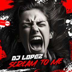 DJ Lopez - Scream To Me