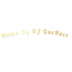 MAMA BY DJ QueHace
