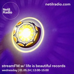 streamFM w/ life is beautiful records - 1st May 2024