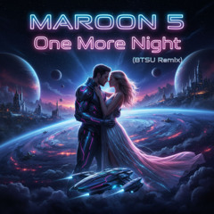 Maroon 5 - One More Night (BTSU Remix) (2025 Remaster)