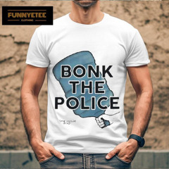 Bonk The Police Limited Shirt