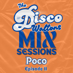 Ep11 - Poco - The Disco Waltons Mix Sessions.  (20th July 2025)