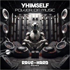 Yhimself - Power Of Music Rave-Hard Remix