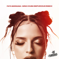 Fata Morgana - Nina Chuba (BEFURIOUS REMIX)