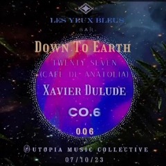 Down To Earth - Episode 006 - CO.6 - Twenty Seven - Xavier Dulude - Bar Les Yeux Bleus